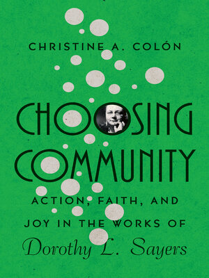 cover image of Choosing Community: Action, Faith, and Joy in the Works of Dorothy L. Sayers